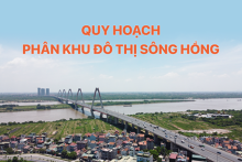 Duyệt Quy hoạch phân khu đô thị sông Hồng năm 2022: Kỳ vọng hình ảnh mới cho Thủ đô