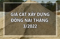 Giá cát xây dựng tại Đồng Nai tháng 3/2022: giá cao nhất 520.000 đồng/m3