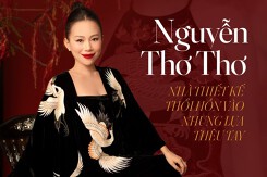 Nguyễn Thơ Thơ - Nhà thiết kế thổi hồn vào nhung lụa thêu tay