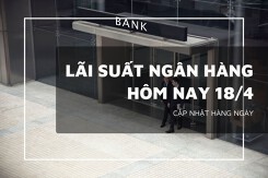 Lãi suất ngân hàng hôm nay 18/4, Agribank, Vietcombank, BIDV và VietinBank cao nhất bao nhiêu?
