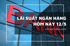 Lãi suất ngân hàng ngày 12/5, BIDV, VietcomBank, Agribank, VietinBank cao nhất 6%/năm