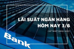 Lãi suất ngân hàng ngày 3/6, VietcomBank, VietinBank, Agribank và BIDV giữ nguyên hay điều chỉnh?