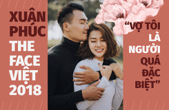 Xuân Phúc The Face Việt Nam 2018: 'Vợ tôi là người quá đặc biệt'