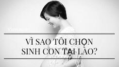 Vì sao tôi chọn sinh con tại Lào? (Phần 2)