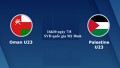 Link xem trực tiếp U23 Palestine vs U23 Oman